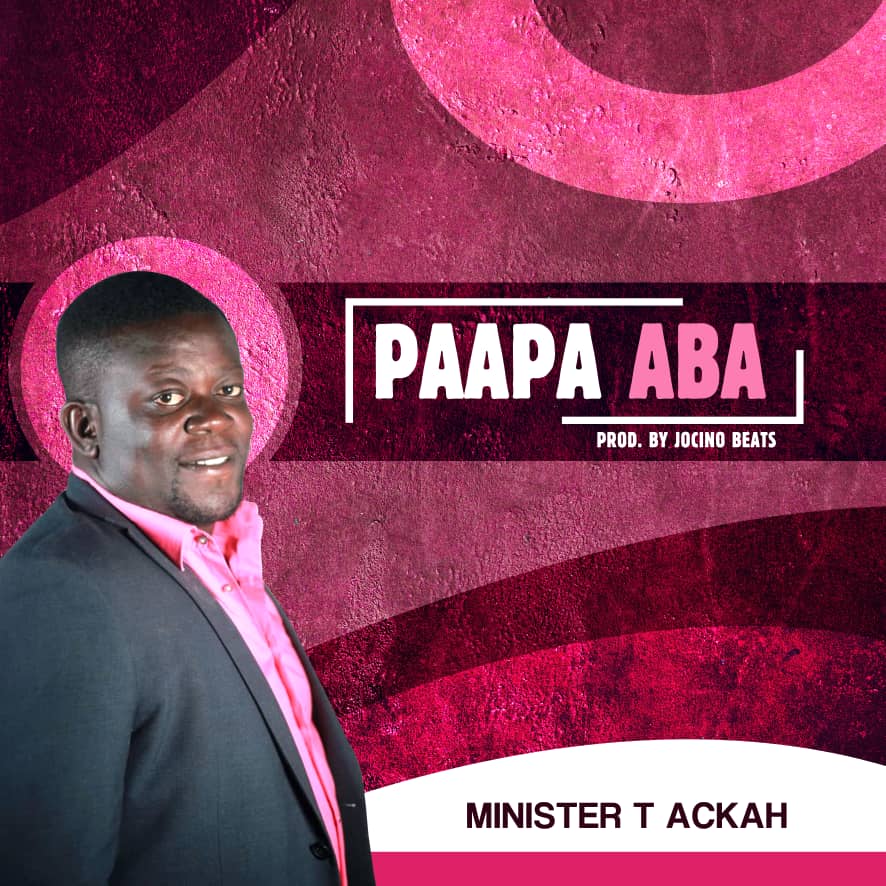 Minister T Ackah – Paapa Aba (Prod. By Jocino Beats) 