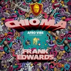 Frank Edwards – Chioma Afro Vibe (Mp3, Lyrics)